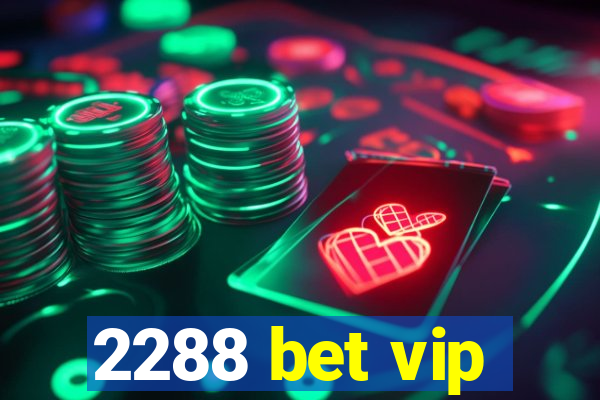 2288 bet vip